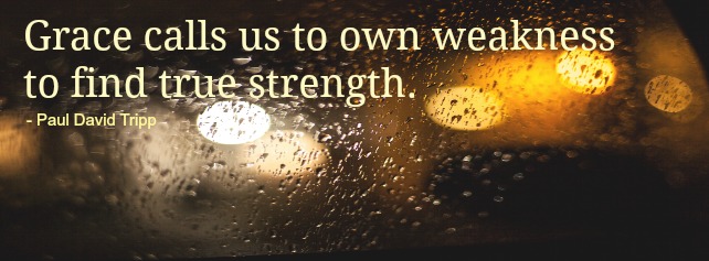 grace-calls-us-to-own-weakness_paul-david-tripp