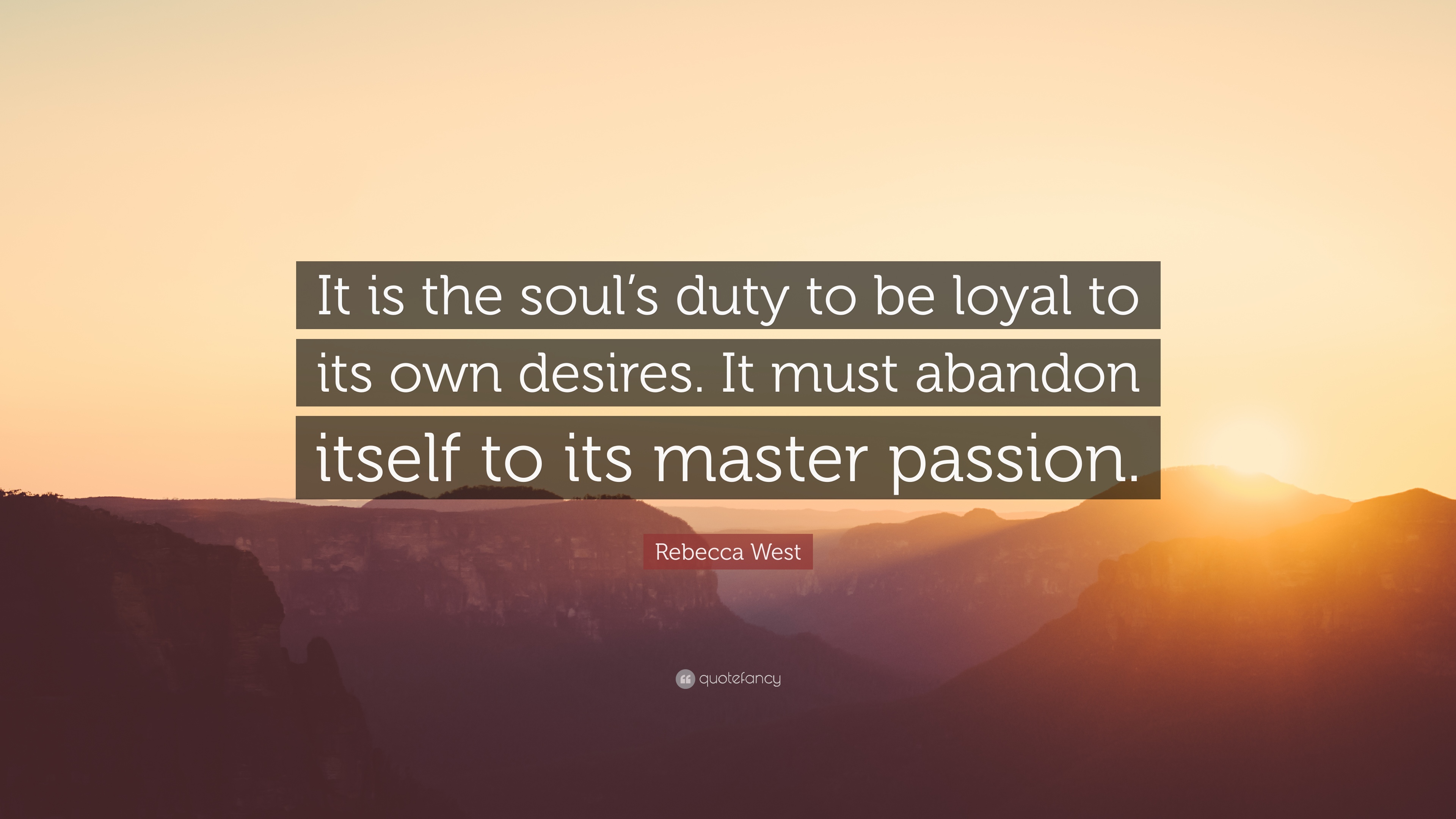 769366-Rebecca-West-Quote-It-is-the-soul-s-duty-to-be-loyal-to-its-own